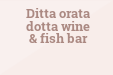Ditta orata dotta wine & fish bar
