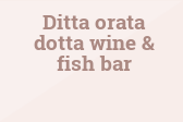 Ditta orata dotta wine & fish bar