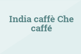 India caffè Che caffé